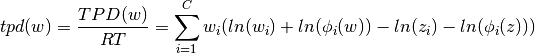tpd(w) = \frac{TPD(w)}{RT} = \sum\limits_{i=1}^{C} {w_i(ln(w_i) + ln(\phi_i(w)) - ln(z_i) - ln (\phi_i(z)) )}