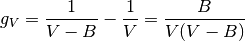 g_V = \frac{1} {V - B} - \frac{1}{V} = \frac{B}{V(V - B)}