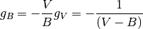g_B = -\frac{V} {B} g_V = - \frac{1}{(V - B)}