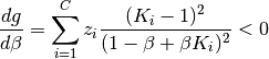 \frac {dg} {d \beta} = \sum \limits_{i=1}^{C} z_i \frac {(K_i - 1)^2} {(1 - \beta + \beta K_i)^2} < 0
