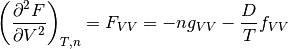 \left( \frac {\partial^2 F}{\partial V^2} \right)_{T,n} = F_{VV} = -ng_{VV} - \frac{D}{T}f_{VV}