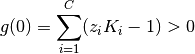 g(0) = \sum \limits_{i=1}^{C} (z_i K_i - 1) > 0