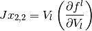 Jx_{2,2} = V_l \left(\frac{\partial f^l } {\partial V_{l}} \right)